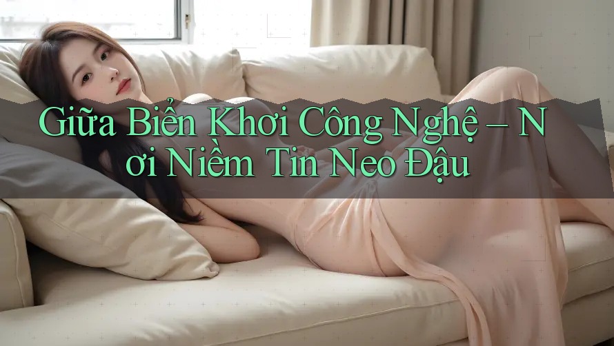 Giữa Biển Khơi Công Nghệ – Nơi Niềm Tin Neo Đậu