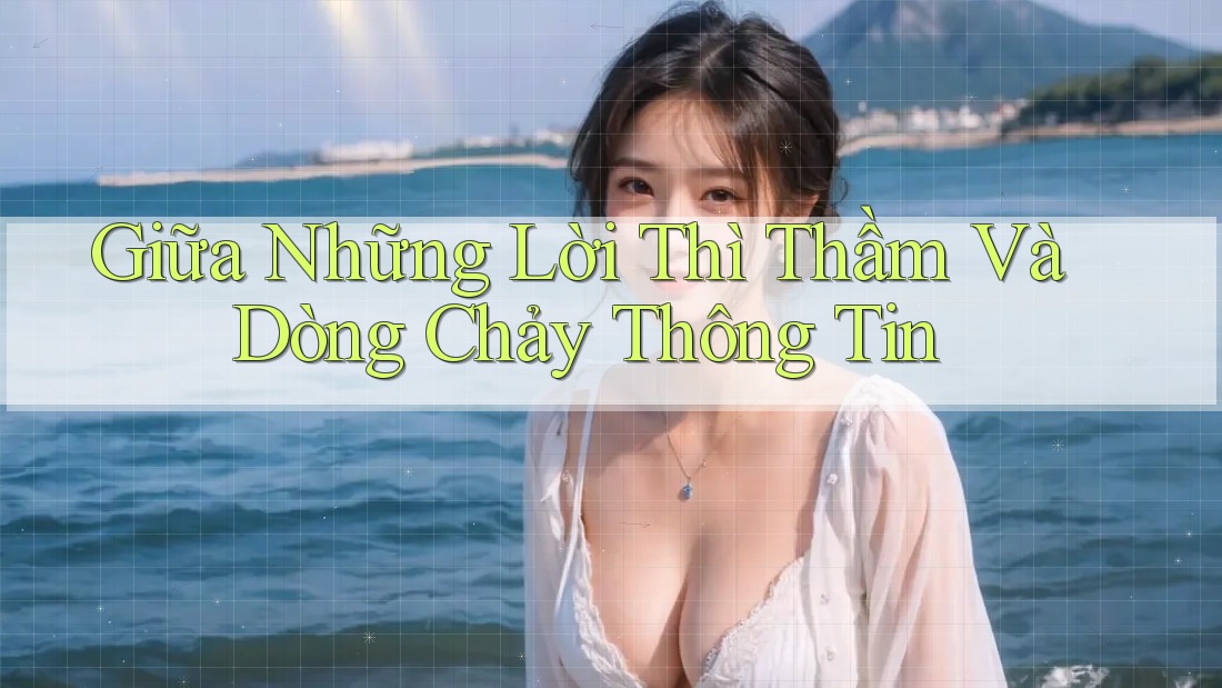 Giữa Những Lời Thì Thầm Và Dòng Chảy Thông Tin Giữa Những Lời Thì Thầm Và Dòng Chảy Thông Tin