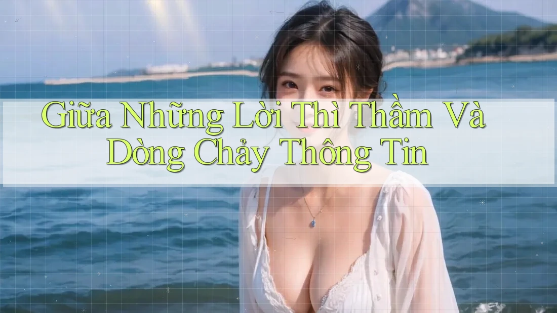Giữa Những Lời Thì Thầm Và Dòng Chảy Thông Tin