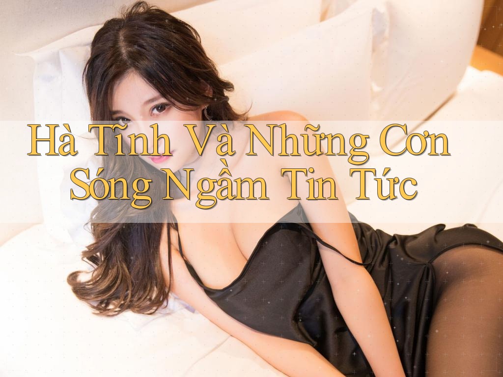 Hà Tĩnh Và Những Cơn Sóng Ngầm Tin Tức Hà Tĩnh Và Những Cơn Sóng Ngầm Tin Tức
