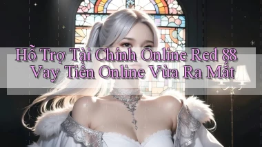 hỗ trợ tài chính online red 88 vay tiền online vừa ra mắt