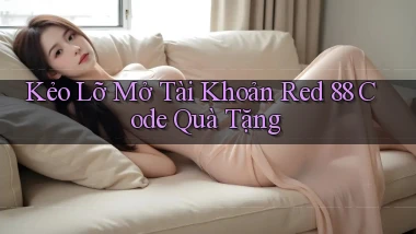 kẻo lỡ mở tài khoản red 88 code quà tặng