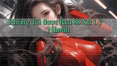 không tải được red 88 xử lý nhanh