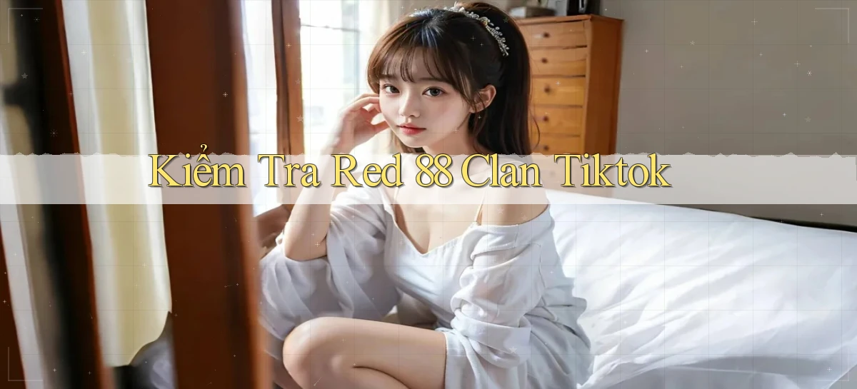 kiểm tra red 88 clan tiktok