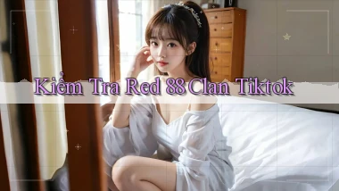 kiểm tra red 88 clan tiktok