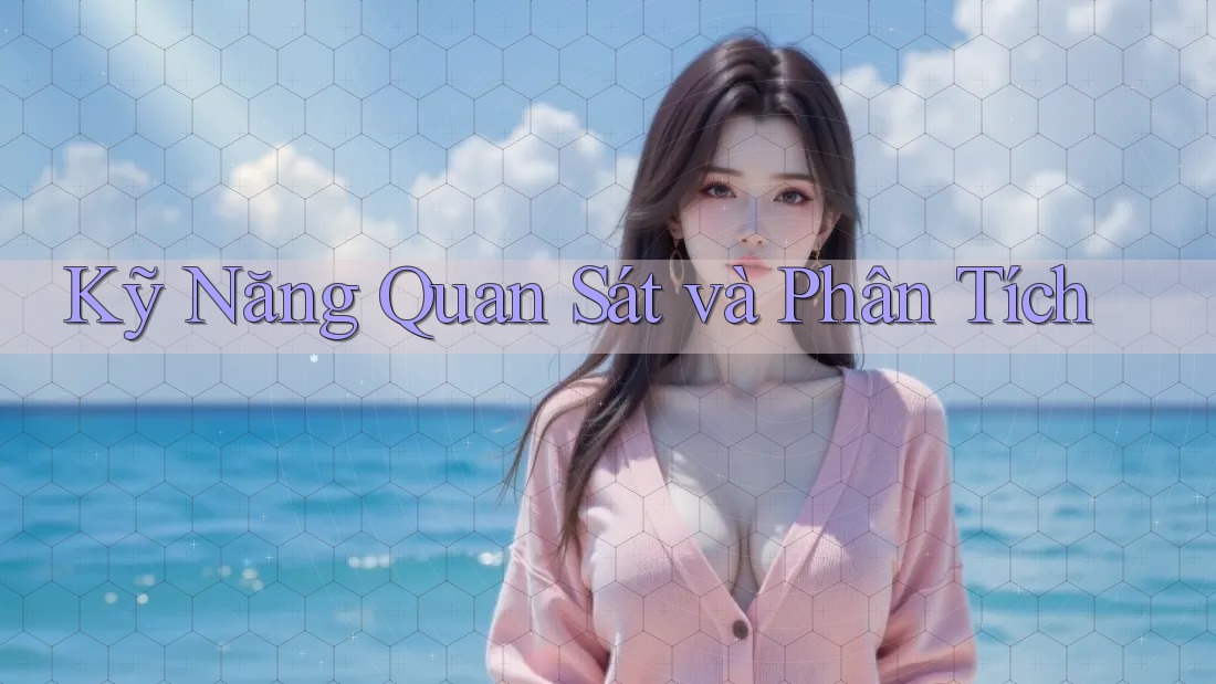 Kỹ Năng Quan Sát và Phân Tích Kỹ Năng Quan Sát và Phân Tích