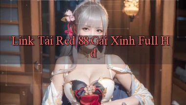 link tải red 88 gái xinh full hd