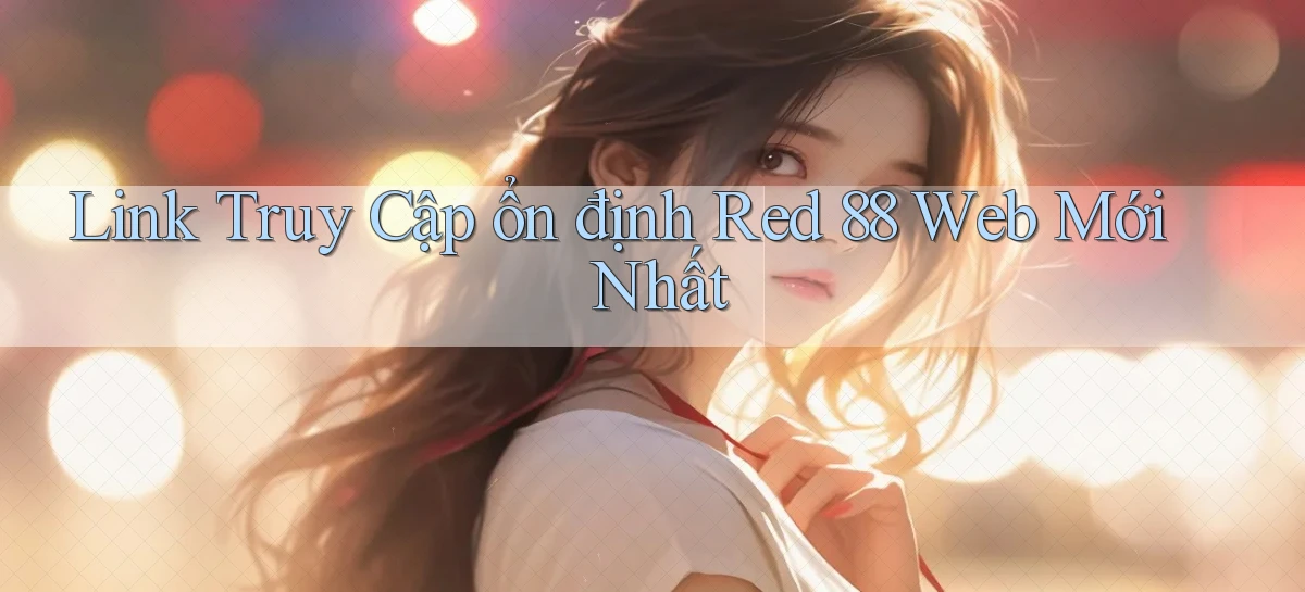 link truy cập ổn định red 88 web mới nhất