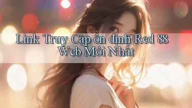 link truy cập ổn định red 88 web mới nhất