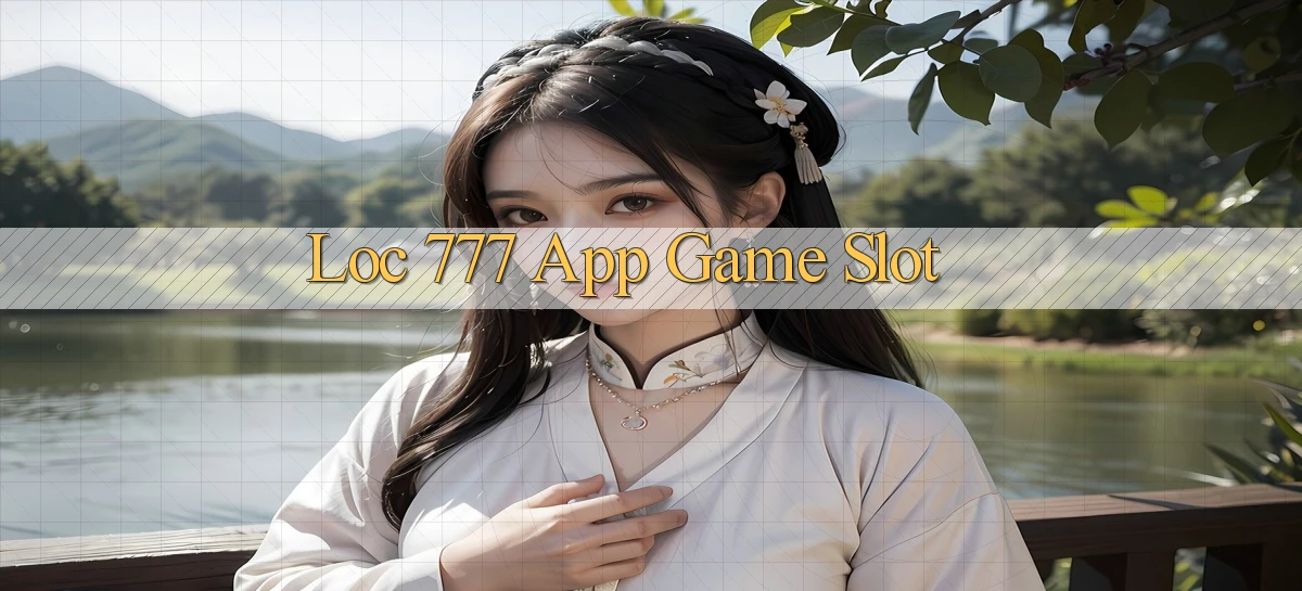 loc 777 app game slot