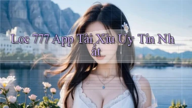 loc 777 app tài xỉu uy tín nhất
