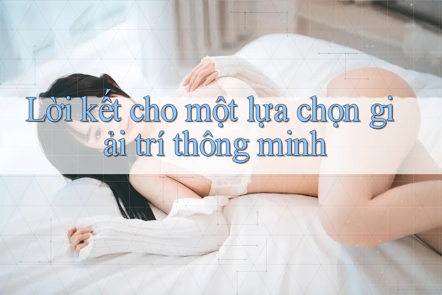 Lời kết cho một lựa chọn giải trí thông minh Lời kết cho một lựa chọn giải trí thông minh