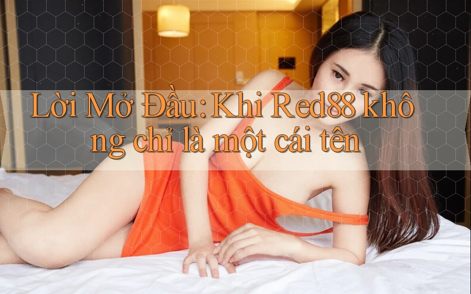 Lời Mở Đầu: Khi Red88 không chỉ là một cái tên