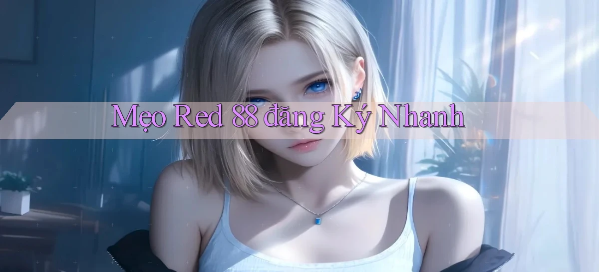 mẹo red 88 đăng ký nhanh