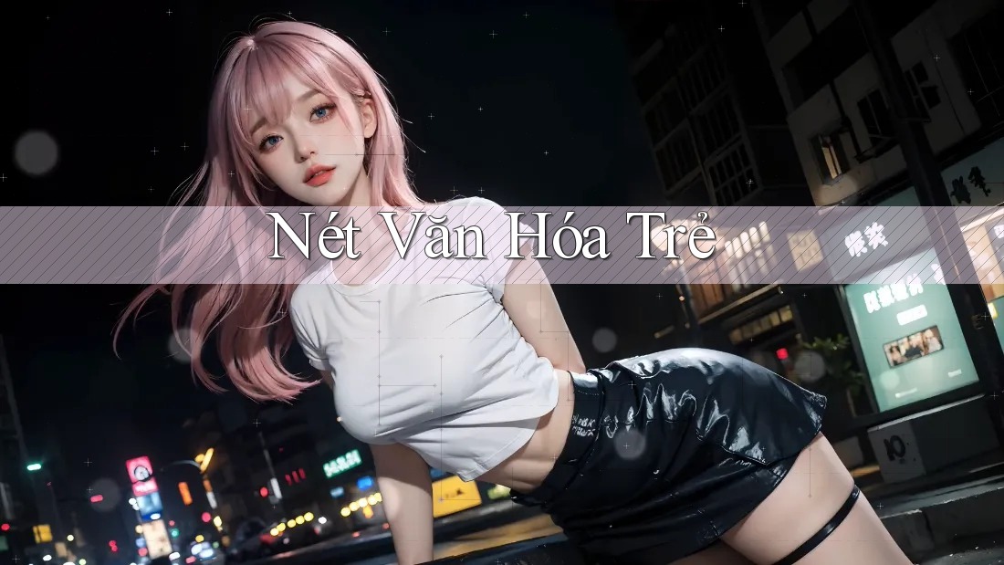 Nét Văn Hóa Trẻ Nét Văn Hóa Trẻ