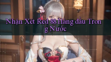 nhận xét red 88 hàng đầu trong nước