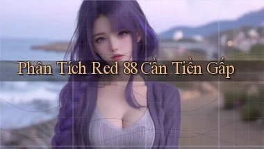 phân tích red 88 cần tiền gấp