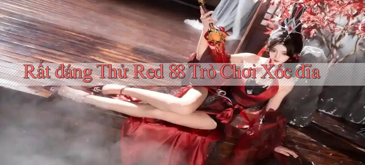 rất đáng thử red 88 trò chơi xóc đĩa