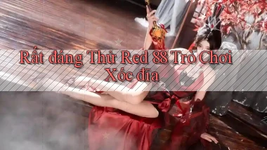 rất đáng thử red 88 trò chơi xóc đĩa