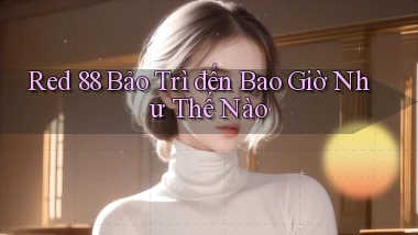 red 88 bảo trì đến bao giờ như thế nào