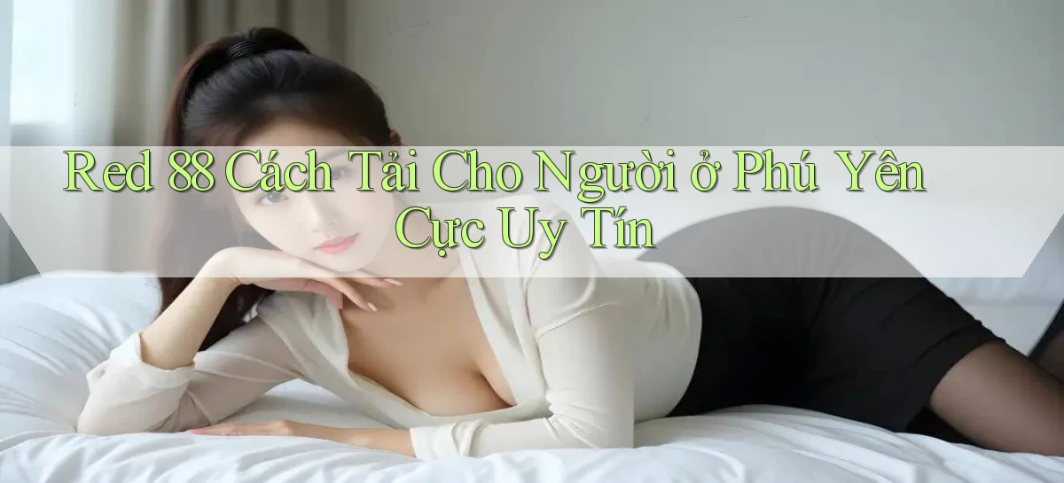 red 88 cách tải cho người ở Phú Yên cực uy tín