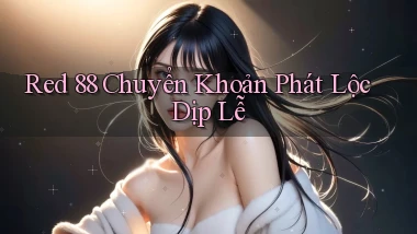 red 88 chuyển khoản phát lộc dịp lễ