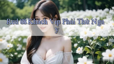 red 88 khách vip phải thử ngay