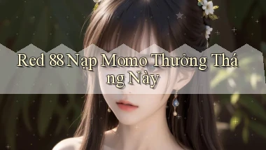 red 88 nạp momo thưởng tháng này