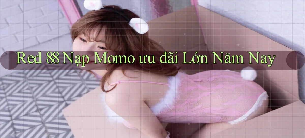 red 88 nạp momo ưu đãi lớn năm nay