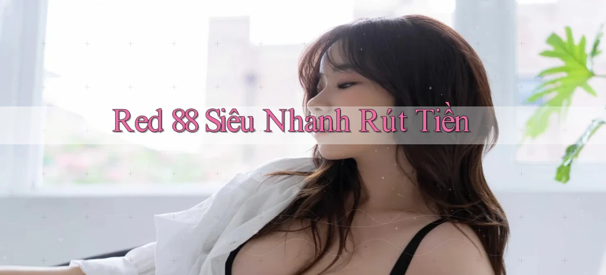 red 88 siêu nhanh rút tiền