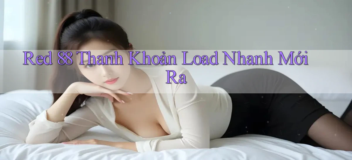 red 88 thanh khoản load nhanh mới ra