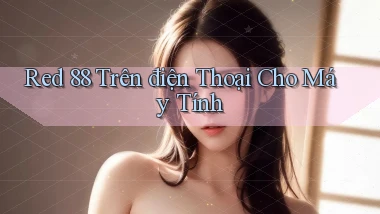 red 88 trên điện thoại cho máy tính