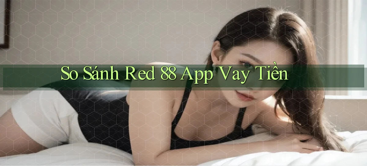 so sánh red 88 app vay tiền