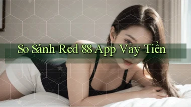 so sánh red 88 app vay tiền