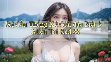 soi cầu thống kê giải đặc biệt 3 miền tại red 88
