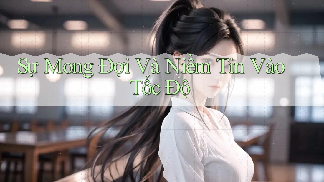 Sự Mong Đợi Và Niềm Tin Vào Tốc Độ