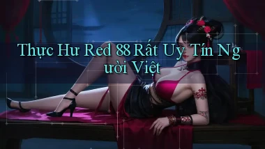 thực hư red 88 rất uy tín người việt