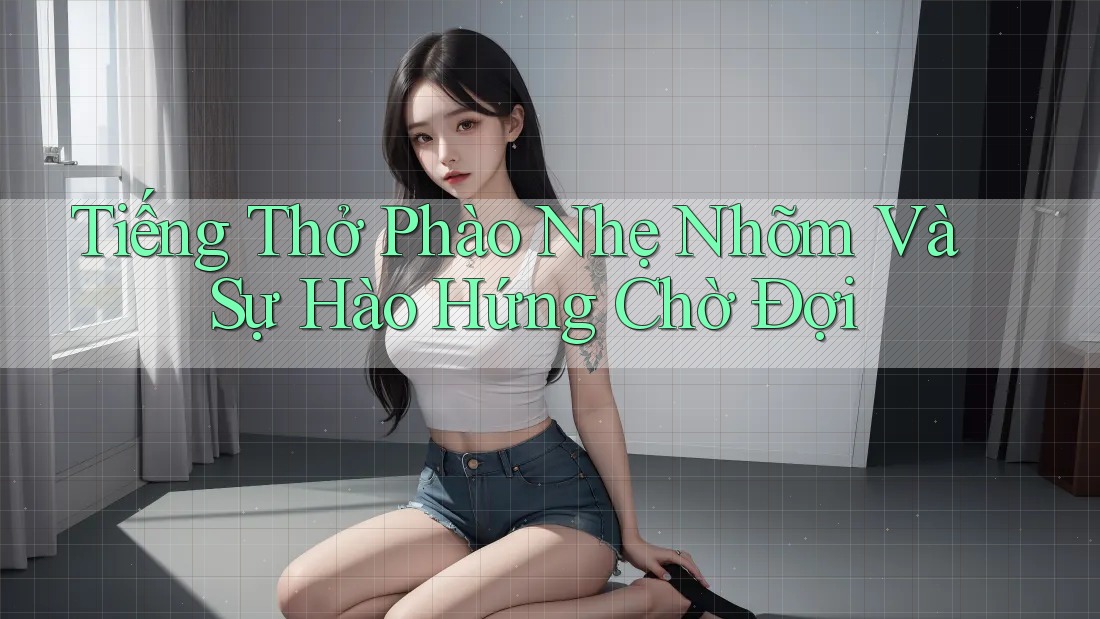Tiếng Thở Phào Nhẹ Nhõm Và Sự Hào Hứng Chờ Đợi