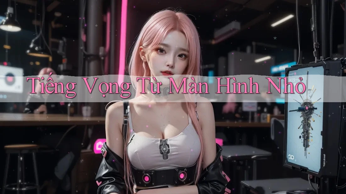 Tiếng Vọng Từ Màn Hình Nhỏ Tiếng Vọng Từ Màn Hình Nhỏ