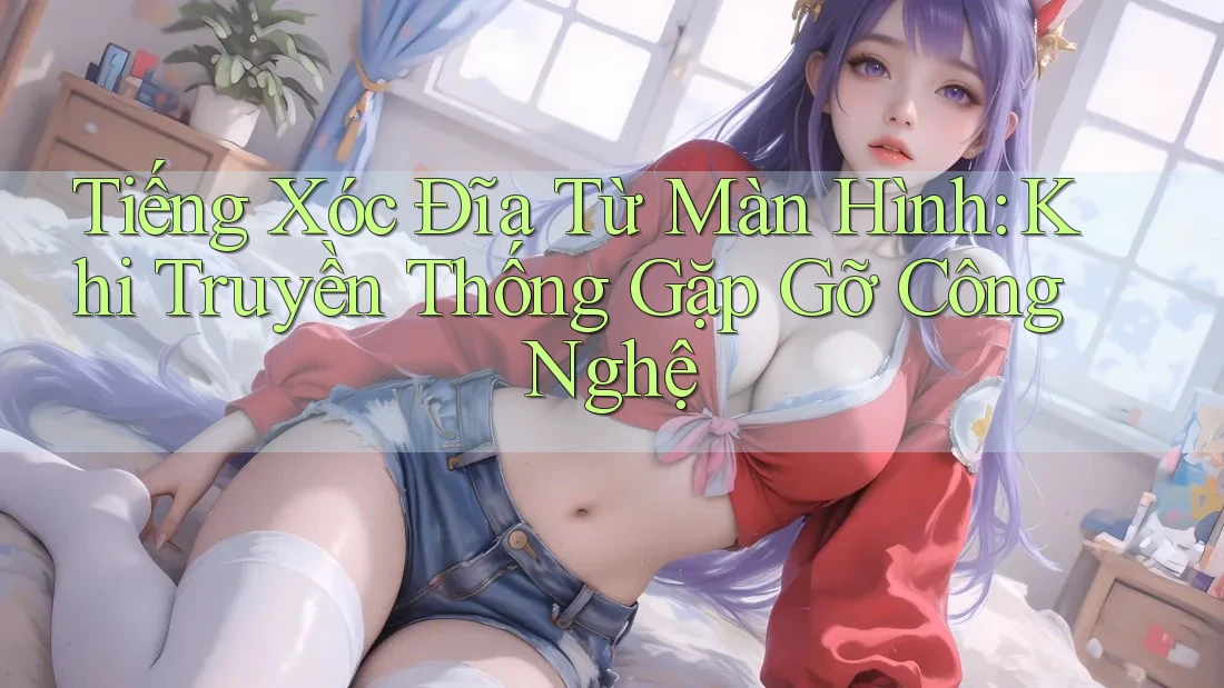 Tiếng Xóc Đĩa Từ Màn Hình: Khi Truyền Thống Gặp Gỡ Công Nghệ Tiếng Xóc Đĩa Từ Màn Hình: Khi Truyền Thống Gặp Gỡ Công Nghệ