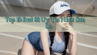 top 10 red 88 uy tín nhất Sơn La