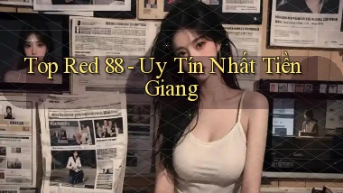 top red 88 uy tín nhất Tiền Giang