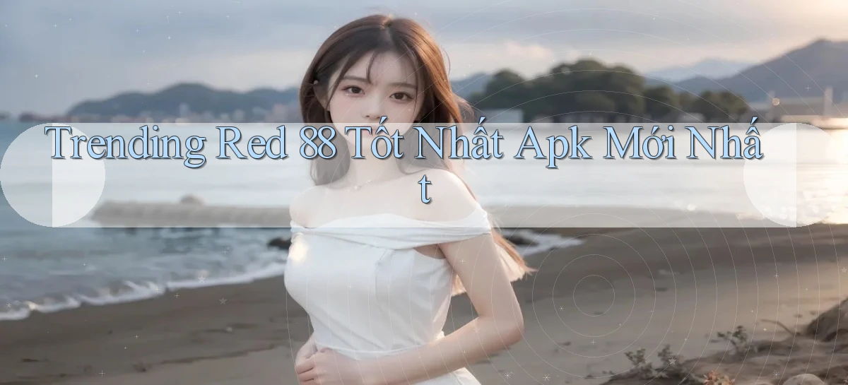 trending red 88 tốt nhất apk mới nhất