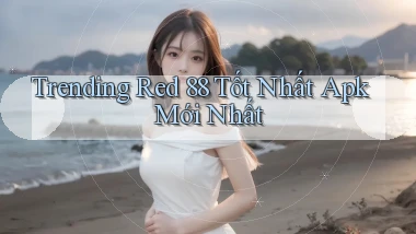 trending red 88 tốt nhất apk mới nhất