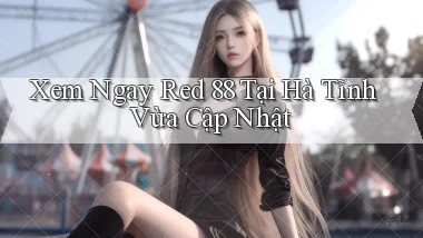 xem ngay red 88 tại Hà Tĩnh vừa cập nhật